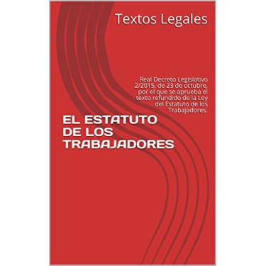 Imagem de EL ESTATUTO DE LOS TRABAJADORES: Real Decreto Legislativo 2/2015, de 23 de octubre, por el que se aprueba el texto refundido de la Ley del Estatuto de los Trabajadores. (Spanish Edition)