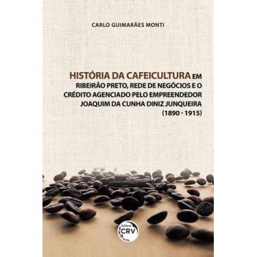 Imagem de Livro - História Da Cafeicultura Em Ribeirão Preto, Rede De Negócios E