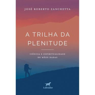 Imagem de A Trilha da Plenitude - Ciência e Espiritualidade de Mãos Dadas