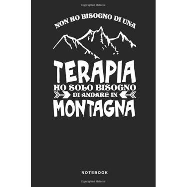 Imagem de Non Ho Bisogno Di Una Terapia Ho Solo Bisogno Di Andare In Montagna - Notebook: Taccuino Monte Journal - libretto d'appunti - blocco - notes - ... per uomini e donne - 110 pagine allineate