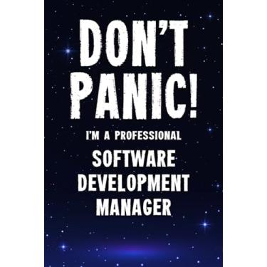 Imagem de Don't Panic! I'm A Professional Software Development Manager: Customized 100 Page Lined Notebook Journal Gift For A Busy Software Development Manager: Far Better Than A Throw Away Greeting Card.