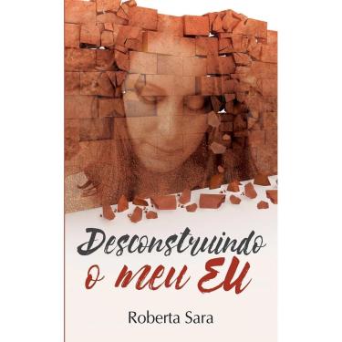 Imagem de Livro de Auto Ajuda  Desconstruindo o Meu Eu Roberta Sara