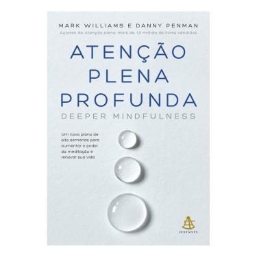Imagem de Atenção Plena Profunda - Um Novo Plano De Oito Semanas Para Aumentar o Poder Da Meditação e Renovar