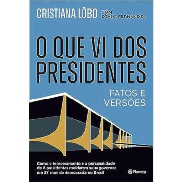 Imagem de O Que Vi Dos Presidentes - Fatos E Versões