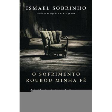 Imagem de O sofrimento roubou minha fé: A dor à luz da Psiquiatria e das Escrituras – Do autor de "Psiquiatria e Jesus"