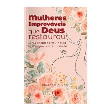 Imagem de Livro Mulheres Improváveis Que Deus Restaurou - Abraham Kuyper Baseado na Bíblia