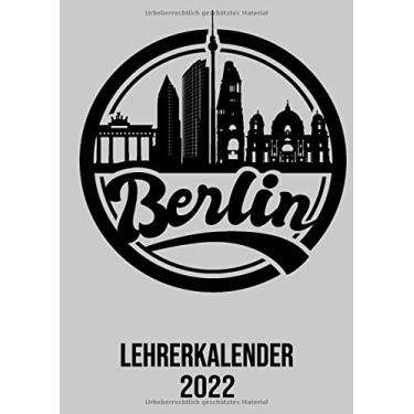 Imagem de Lehrerkalender 2022: Wochenplaner zum notieren, organisieren und planen DIN A4. Kalender/Terminkalender/Monats- / Tagesübersicht/Kontakt- / Geburtstags listen/Berlin Kalender 2022