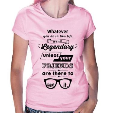 Imagem de Baby Look It's not legendary without your friends - Foca na Moda, Rosa