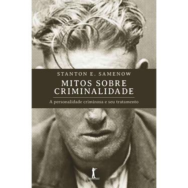 Imagem de Mitos sobre criminalidade: a personalidade criminosa e seu tratamento (Stanton e. Samenow)
