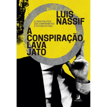 Imagem de A Conspiração Lava Jato: O Jogo Político Que Comprometeu O Futuro Do País