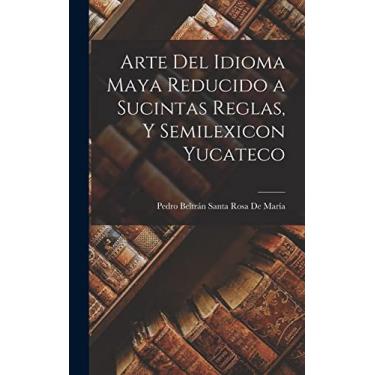 Imagem de Arte Del Idioma Maya Reducido a Sucintas Reglas, Y Semilexicon Yucateco