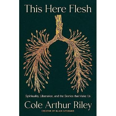 Imagem de This Here Flesh: Spirituality, Liberation and the Stories That Make Us: An instant NEW YORK TIMES bestseller