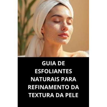 Imagem de Livro Guia de Esfoliantes Naturais para Refinamento da Textura da Pele