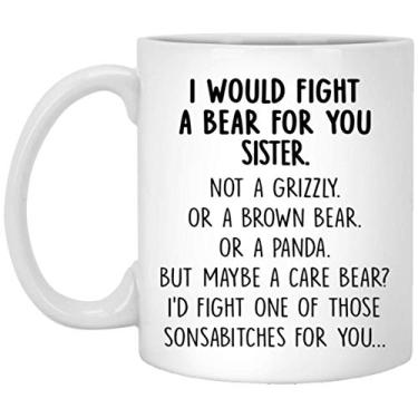 Imagem de OystersPearl Caneca "I Would Fight A Bear For You Sister" Presentes de formatura para irmã de irmão mãe pai amigo presentes engraçados para irmã 325 ml, 6QQJ9ITKWE-325 ml, branca