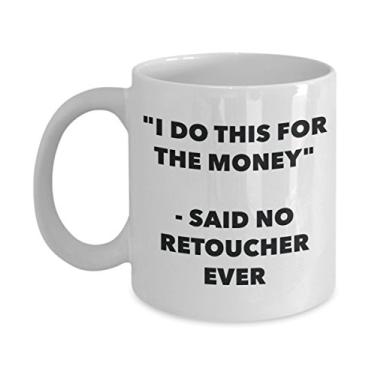 Imagem de "I Do This for the Money" - Caneca Said No Retoucher Ever - Caneca de café de cacau quente engraçado - ideia de de Natal