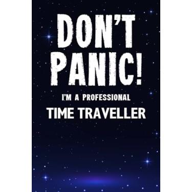 Imagem de Don't Panic! I'm A Professional Time Traveller: Customized Lined Notebook Journal Gift For Somebody Who Enjoys Time Travel