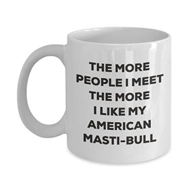 Imagem de Caneca The more people I meet the more I like my American Masti-bull - Caneca de café divertida - para amante de cachorro fofo ideia de presente (325 ml)