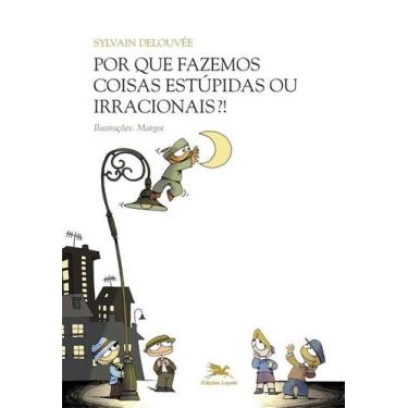 Imagem de Livro - Por que fazemos coisas estúpidas ou irracionais?