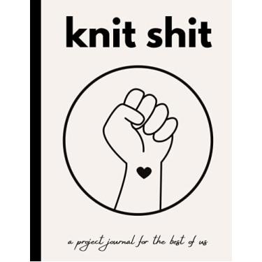 Imagem de Knit Shit: A Project Journal for the Best of Us | Journal up to 40 projects!