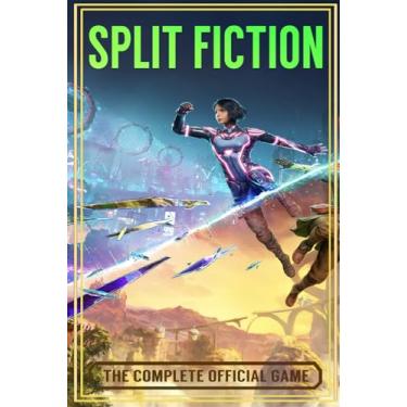 Imagem de Split Fiction - THE COMPLETE OFFICIAL GAME GUIDE: Full Walkthrough ( Main Quests, Side Quests), Tips, Tricks, All Collectibles And Secrets!