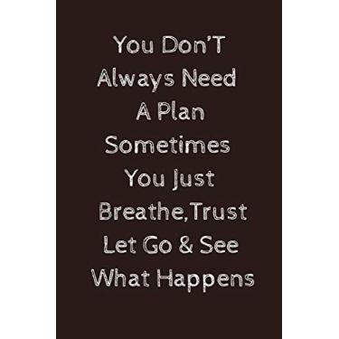 Imagem de You don't need a plan sometimes you just breathe trust let go and see what happens: Paperback