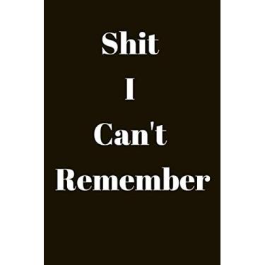 Imagem de Shit I Can't Remember , Organizer, Log Book & Notebook for All Passwords (Internet Password Login ID Logbook Journal) and Shit 6*9 120Page