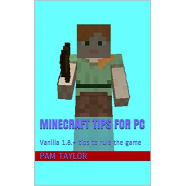Imagem de Minecraft Tips for Pc: Vanilla 1.8.+ tips to rule the game (English Edition)