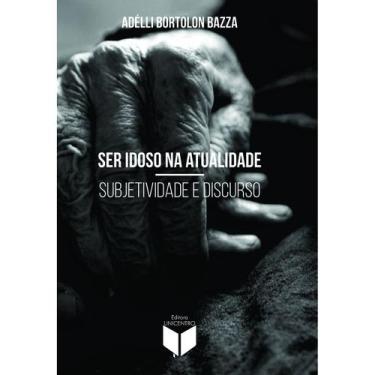 Imagem de Livro Ser idoso na atualidade: Subjetividade e Discurso - Unicentro