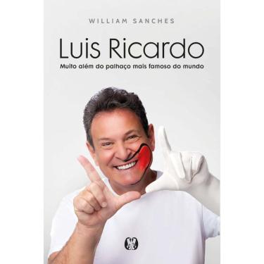 Imagem de Luis Ricardo: Muito Além Do Palhaço Mais Famoso Do Mundo