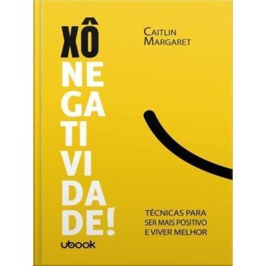 Imagem de Xô negatividade! Técnicas para ser mais positivo e viver melhor