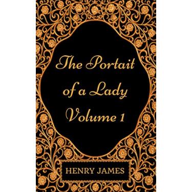Imagem de The Portrait of a Lady - Volume 1: By Henry James - Illustrated (English Edition)