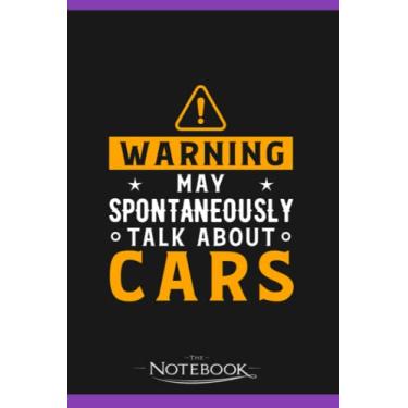 Imagem de Warning May Spontaneously Talk About Cars Funny Car Mechanic Notebook: Journal Gift, 120 Pages, 6x9| Ideal For Journaling, Taking Notes Or Using As A Diary
