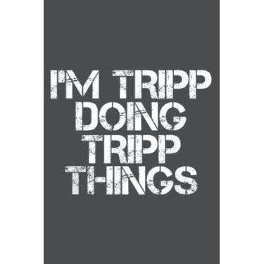 Imagem de I'm TRIPP DOING TRIPP THINGS Name Funny Birthday Idea: Study Notebook, 6 x 9 inches, 120 pages