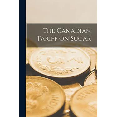 Imagem de The Canadian Tariff on Sugar [microform]