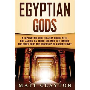 Imagem de Egyptian Gods: A Captivating Guide to Atum, Horus, Seth, Isis, Anubis, Ra, Thoth, Sekhmet, Geb, Hathor and Other Gods and Goddesses of Ancient Egypt