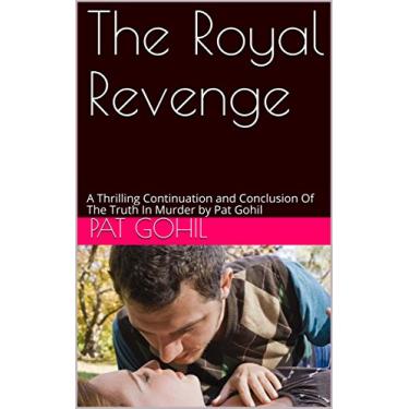 Imagem de The Royal Revenge: A Thrilling Continuation and Conclusion Of The Truth In Murder by Pat Gohil (English Edition)