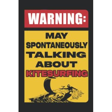 Imagem de WARNING May Spontaneously Start Talking About Kitesurfing SweaGood: Lined Journal Notebook To Do Schedule, Medium 6x9 Inches, 100 Pages, Printed Cover