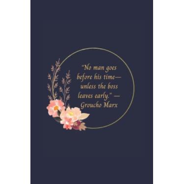 Imagem de No man goes before his time—unless the boss leaves early: Office Humor Gag Gift Journal, Office Funny Quotes. Blank Lined Notebook.Size: 6 x 9 , 120 pages Paperback