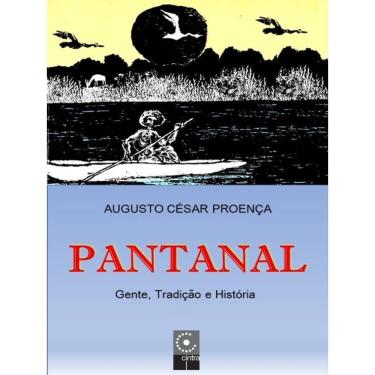 Imagem de Pantanal - Gente, Tradição E História