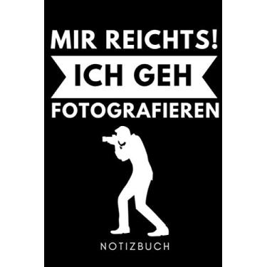 Imagem de MIR REICHTS! ICH GEH FOTOGRAFIEREN NOTIZBUCH: A5 KALENDER 2020 Fotografieren Geschenke | Fotografie Buch | Geschenkidee für Fotografen | Foto ... Digitalfotografie | Plaina (Edição Alemã)