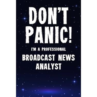 Imagem de Don't Panic! I'm A Professional Broadcast News Analyst: Customized 100 Page Lined Notebook Journal Gift For A Busy Broadcast News Analyst : Far Better Than A Throw Away Greeting Card.