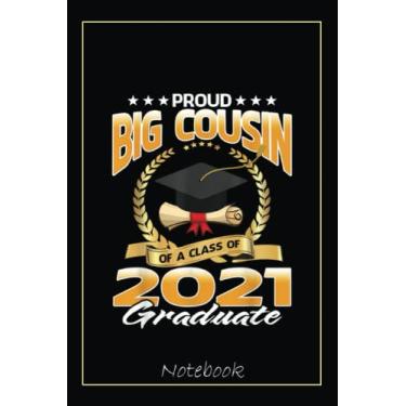 Imagem de Proud Big Cousin Of A Class Of 2021 Graduate Notebook: Graduation Gift Diary For Notes, Congratulations, Graduate Journal, Gold Graduate Gifts, Graduation Journal, 6x9 college ruled notebook