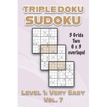 Imagem de Triple Doku Sudoku 3 Grids Two 6 x 3 Overlaps Level 1: Very Easy Vol. 7: Play Triple Sudoku With Solutions 9 x 9 Nine Numbers Grid Easy Level Volumes ... Puzzles Challenge For All Ages Kids to Adults