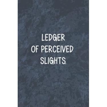 Imagem de Ledger Of Perceived Slights: Funny Office Gag Journal, Blank Lined Notebook, Gift For Coworkers Family And Friends