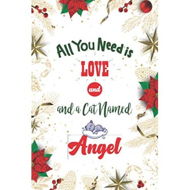 Imagem de All You Need is Love and a Cat Named Angel: Caderno de Natal para escrever em 15 x 23 cm, 100 páginas | Caderno com nome de gato anjo fofo | Um presente para mulheres, meninos, meninas que amam gatos e Natal