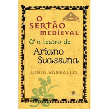 Imagem de Livro - O Sertão Medieval E O Teatro De Ariano Suassuna