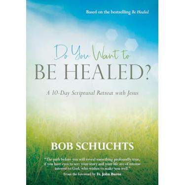 Imagem de Do You Want to Be Healed?: A 10-Day Scriptural Retreat with Jesus