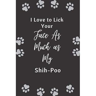 Imagem de I Love to Lick Your Face As Much as My Shih-Poo: Funny Gift For dog lovers | Lined Blank Notebook Gift for man woman girl and kids