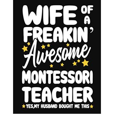 Imagem de Wife of a Freakin' Awesome Montessori Teacher yes,my husband bought me this: Teacher notebook journal funny Montessori Teacher gift for Her,Gift for Wife Valentine or any occasion