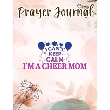 Imagem de Prayer Journal I Can't Keep Calm I'm A Cheer Mom Pretty For Women O: Spiral Prayer Journal, Give Me Jesus Journal, Christian Women Gifts, Sistergirl Devotions